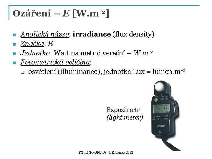 Ozáření – E [W. m-2] n n Anglický název: irradiance (flux density) Značka: E