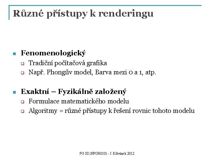 Různé přístupy k renderingu n Fenomenologický q q n Tradiční počítačová grafika Např. Phongův