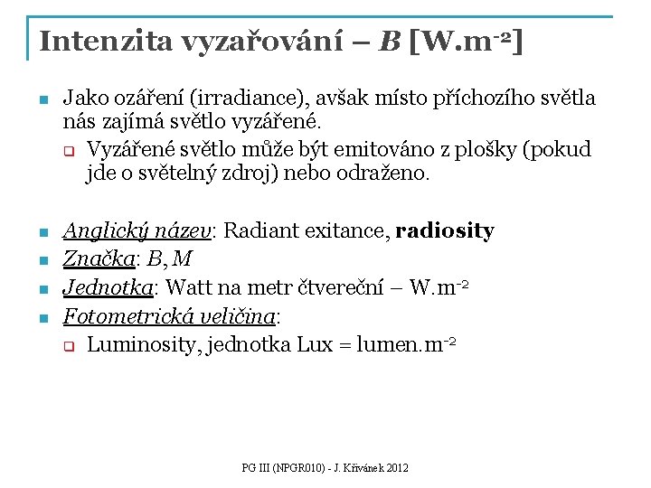 Intenzita vyzařování – B [W. m-2] n Jako ozáření (irradiance), avšak místo příchozího světla