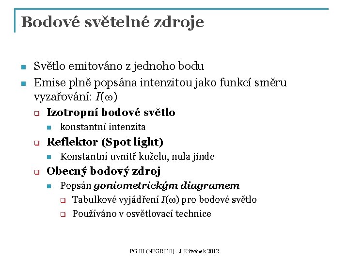 Bodové světelné zdroje n n Světlo emitováno z jednoho bodu Emise plně popsána intenzitou