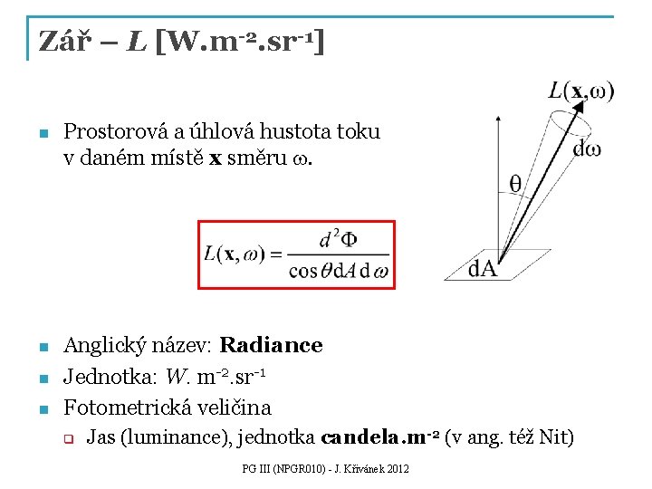 Zář – L [W. m-2. sr-1] n Prostorová a úhlová hustota toku v daném