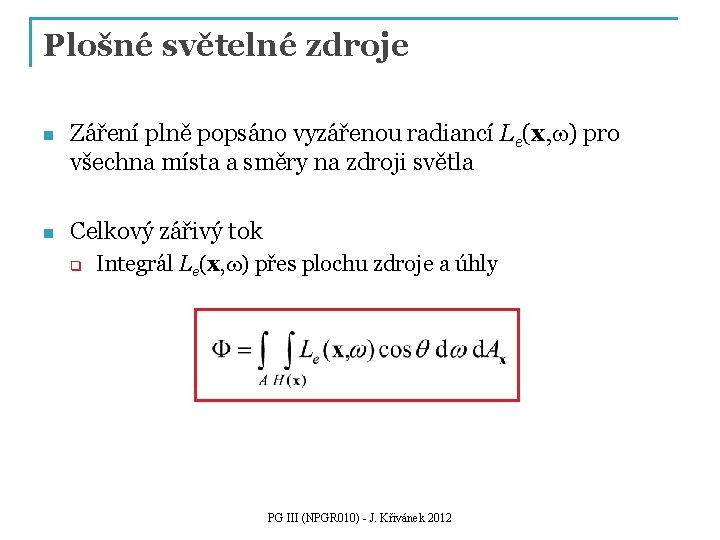 Plošné světelné zdroje n Záření plně popsáno vyzářenou radiancí Le(x, w) pro všechna místa