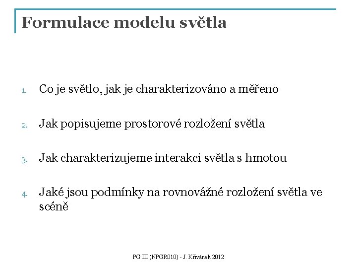 Formulace modelu světla 1. Co je světlo, jak je charakterizováno a měřeno 2. Jak