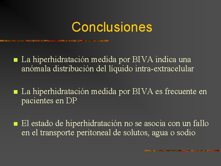 Conclusiones n La hiperhidratación medida por BIVA indica una anómala distribución del líquido intra-extracelular