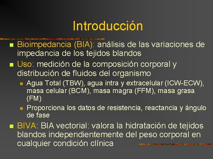 Introducción n n Bioimpedancia (BIA): análisis de las variaciones de impedancia de los tejidos