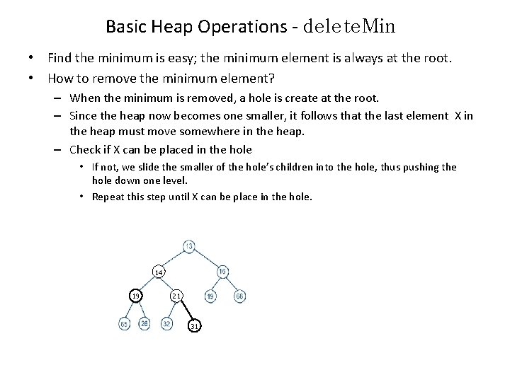 Basic Heap Operations - delete. Min • Find the minimum is easy; the minimum