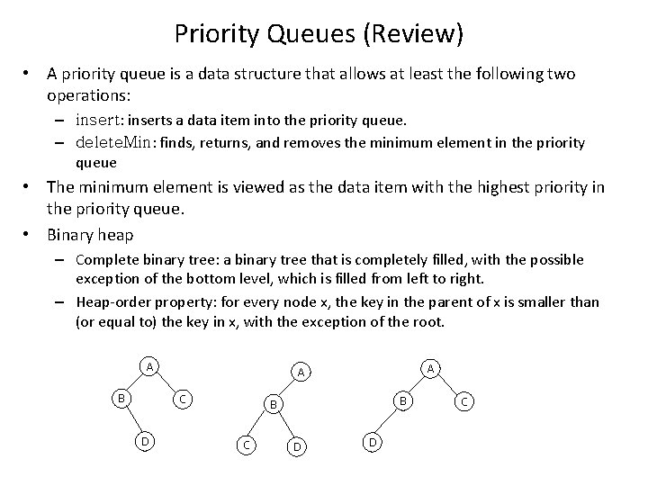 Priority Queues (Review) • A priority queue is a data structure that allows at