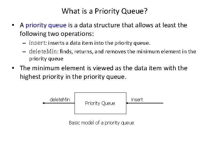 What is a Priority Queue? • A priority queue is a data structure that