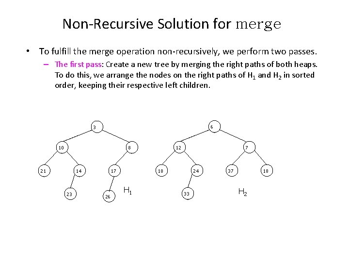 Non-Recursive Solution for merge • To fulfill the merge operation non-recursively, we perform two