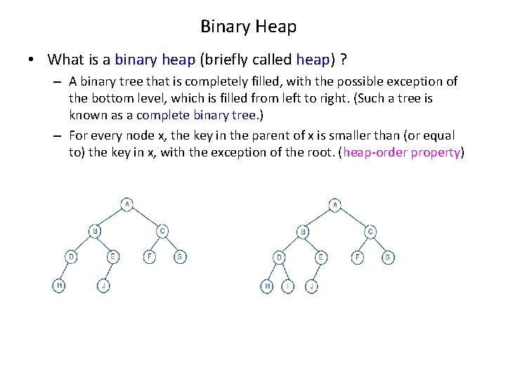 Binary Heap • What is a binary heap (briefly called heap) ? – A