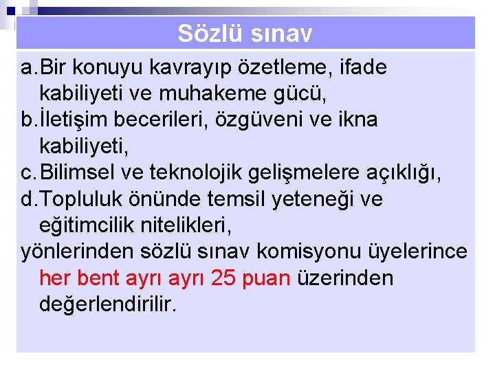 Sözlü sınav a. Bir konuyu kavrayıp özetleme, ifade kabiliyeti ve muhakeme gücü, b. İletişim