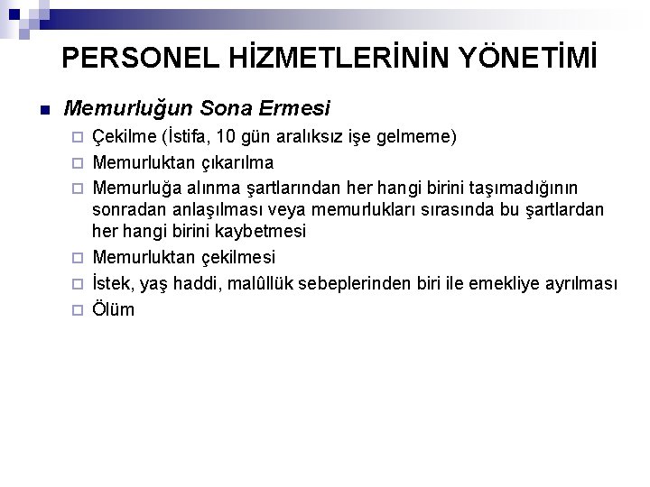 PERSONEL HİZMETLERİNİN YÖNETİMİ n Memurluğun Sona Ermesi ¨ ¨ ¨ Çekilme (İstifa, 10 gün