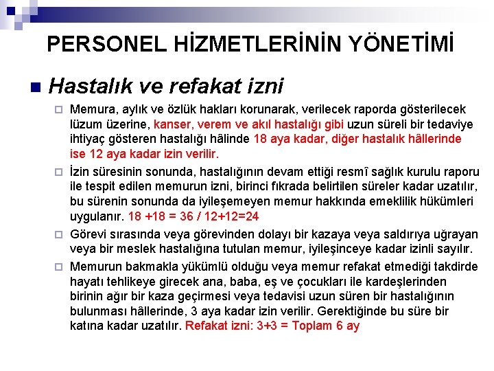 PERSONEL HİZMETLERİNİN YÖNETİMİ n Hastalık ve refakat izni Memura, aylık ve özlük hakları korunarak,