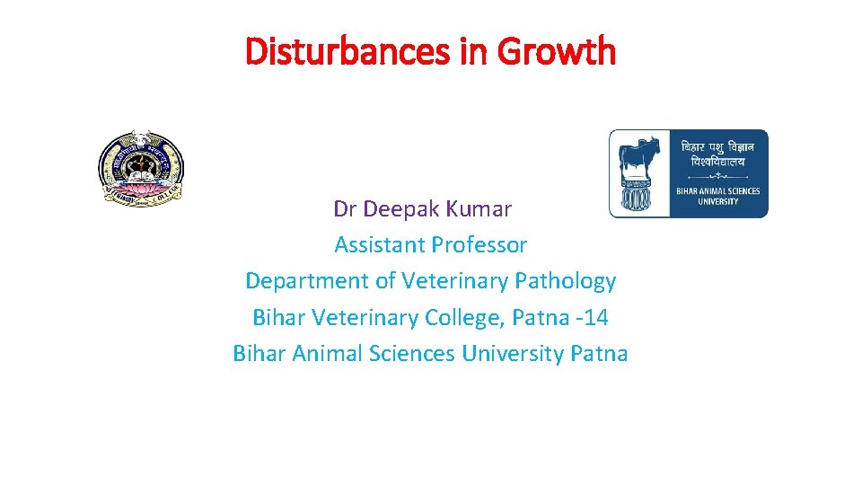 Disturbances in Growth Dr Deepak Kumar Assistant Professor Department of Veterinary Pathology Bihar Veterinary