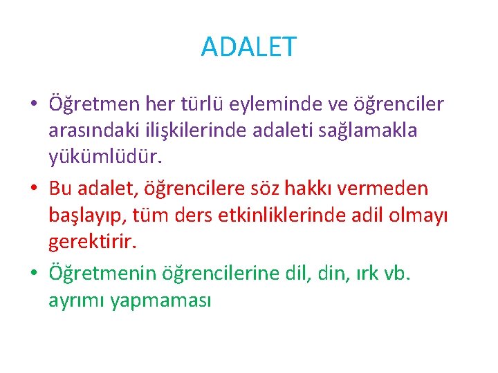 ADALET • Öğretmen her türlü eyleminde ve öğrenciler arasındaki ilişkilerinde adaleti sağlamakla yükümlüdür. •