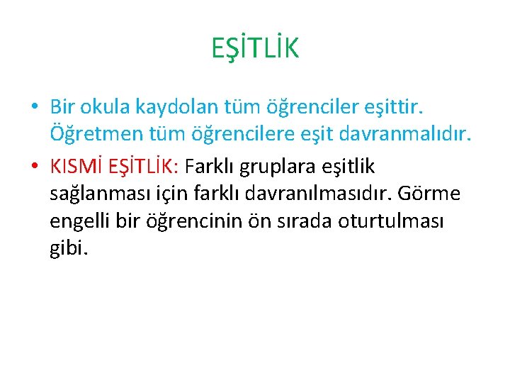 EŞİTLİK • Bir okula kaydolan tüm öğrenciler eşittir. Öğretmen tüm öğrencilere eşit davranmalıdır. •