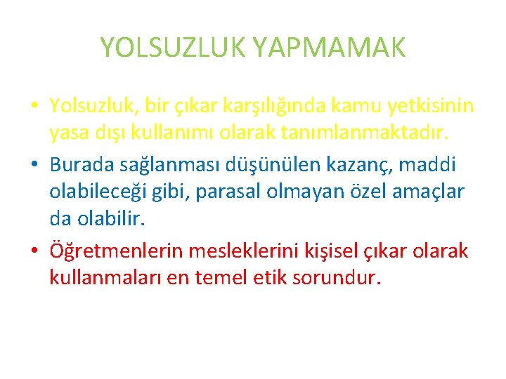 YOLSUZLUK YAPMAMAK • Yolsuzluk, bir çıkar karşılığında kamu yetkisinin yasa dışı kullanımı olarak tanımlanmaktadır.