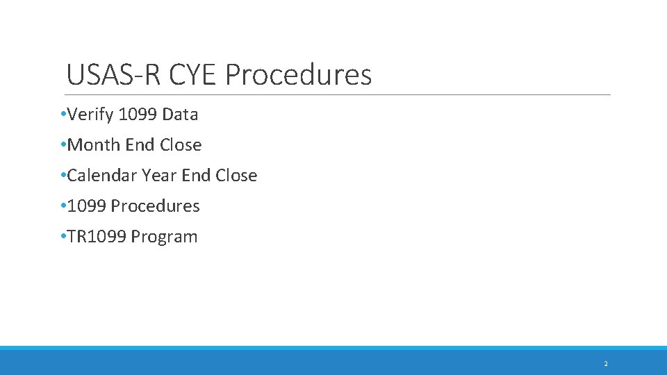 USAS-R CYE Procedures • Verify 1099 Data • Month End Close • Calendar Year