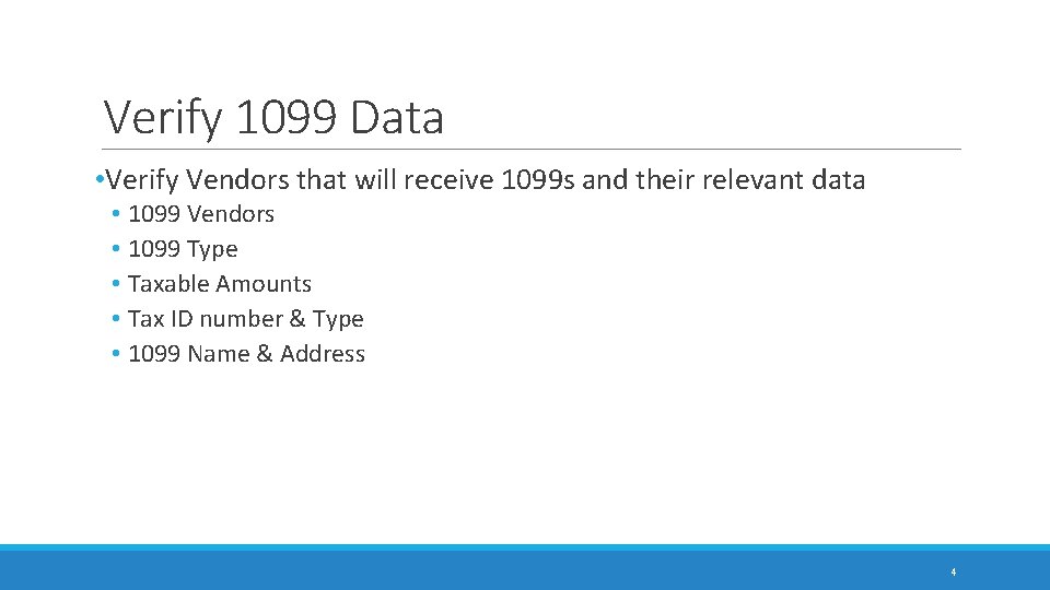 Verify 1099 Data • Verify Vendors that will receive 1099 s and their relevant