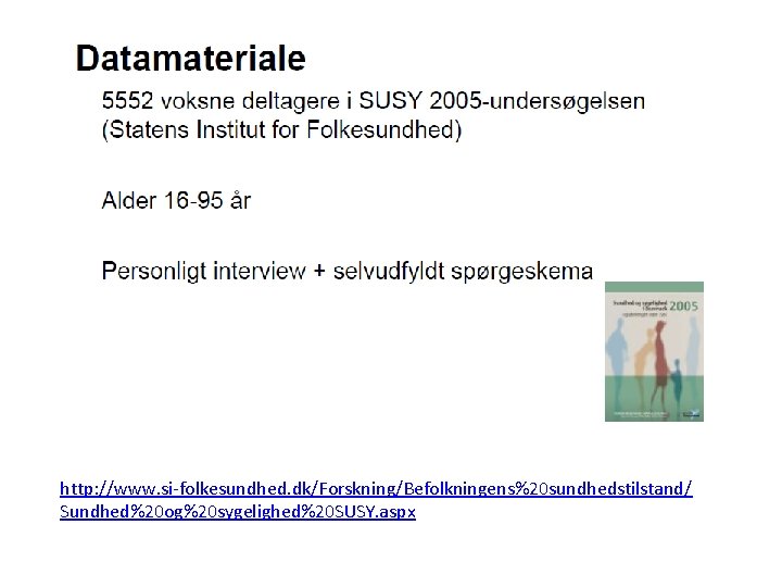 http: //www. si-folkesundhed. dk/Forskning/Befolkningens%20 sundhedstilstand/ Sundhed%20 og%20 sygelighed%20 SUSY. aspx 