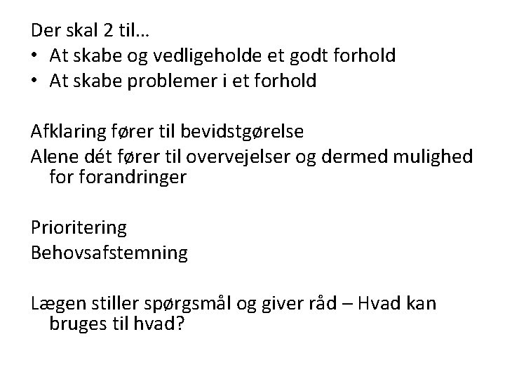 Der skal 2 til… • At skabe og vedligeholde et godt forhold • At