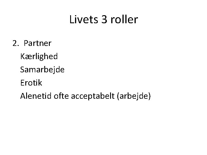 Livets 3 roller 2. Partner Kærlighed Samarbejde Erotik Alenetid ofte acceptabelt (arbejde) 