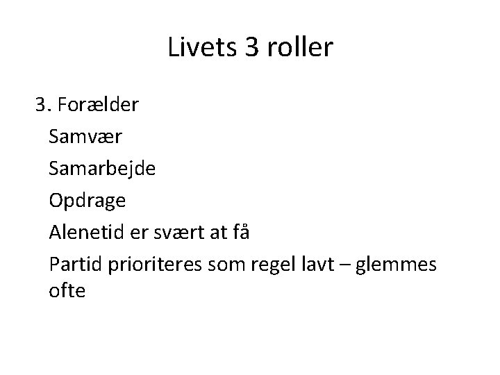 Livets 3 roller 3. Forælder Samvær Samarbejde Opdrage Alenetid er svært at få Partid