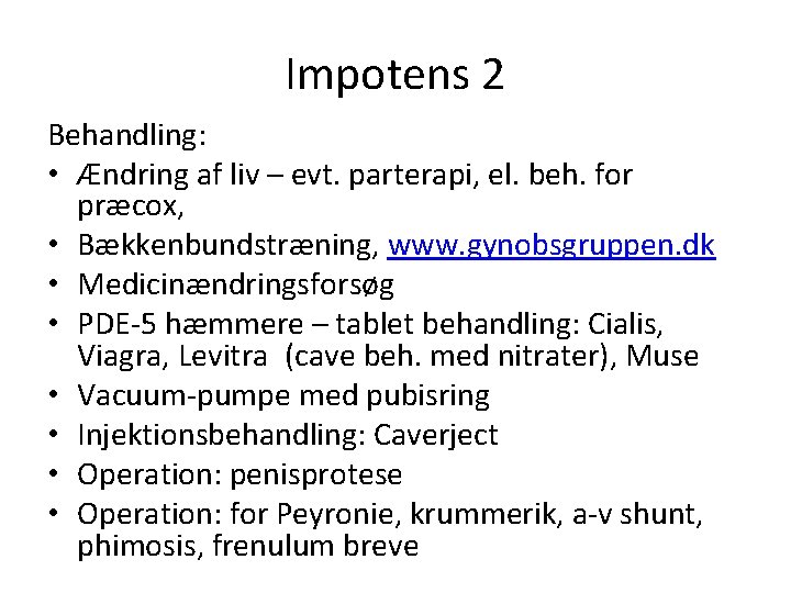 Impotens 2 Behandling: • Ændring af liv – evt. parterapi, el. beh. for præcox,