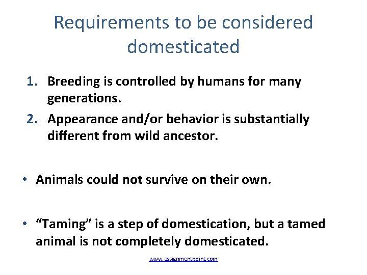 Requirements to be considered domesticated 1. Breeding is controlled by humans for many generations.