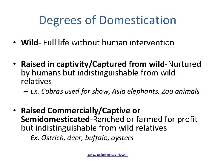 Degrees of Domestication • Wild- Full life without human intervention • Raised in captivity/Captured