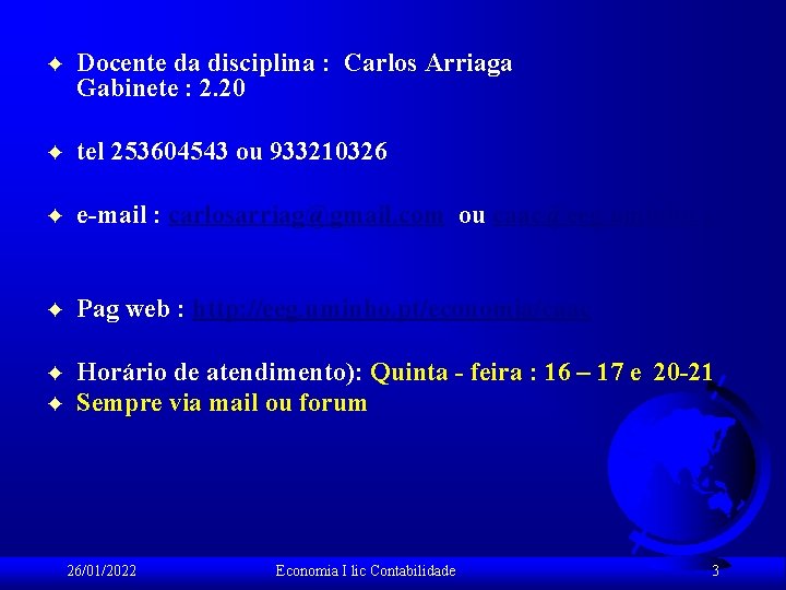 F Docente da disciplina : Carlos Arriaga Gabinete : 2. 20 F tel 253604543