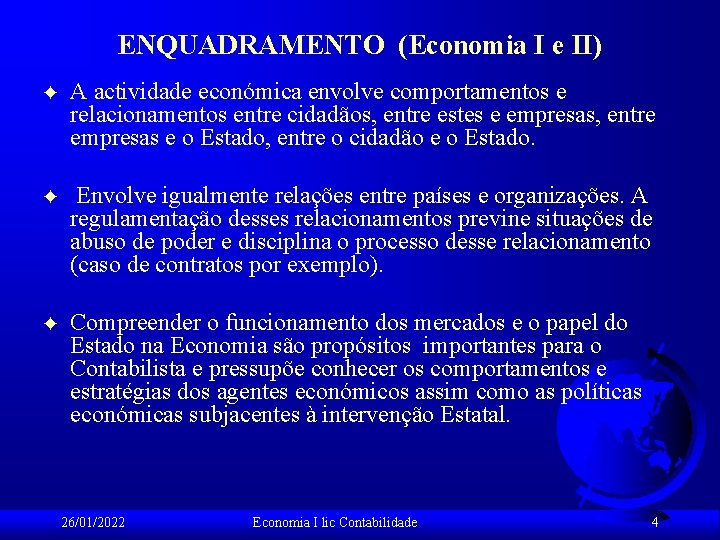 ENQUADRAMENTO (Economia I e II) F A actividade económica envolve comportamentos e relacionamentos entre
