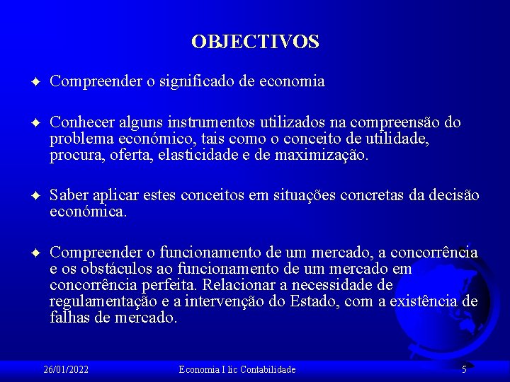 OBJECTIVOS F Compreender o significado de economia F Conhecer alguns instrumentos utilizados na compreensão