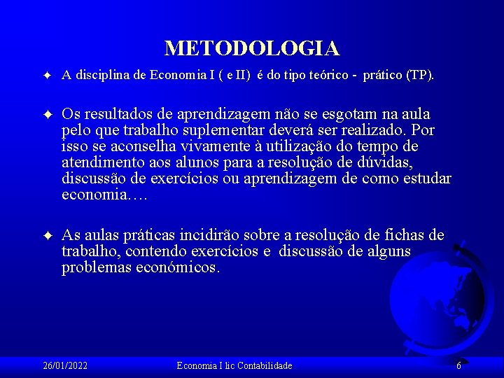 METODOLOGIA F A disciplina de Economia I ( e II) é do tipo teórico