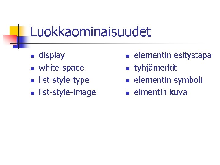 Luokkaominaisuudet n n display white-space list-style-type list-style-image n n elementin esitystapa tyhjämerkit elementin symboli