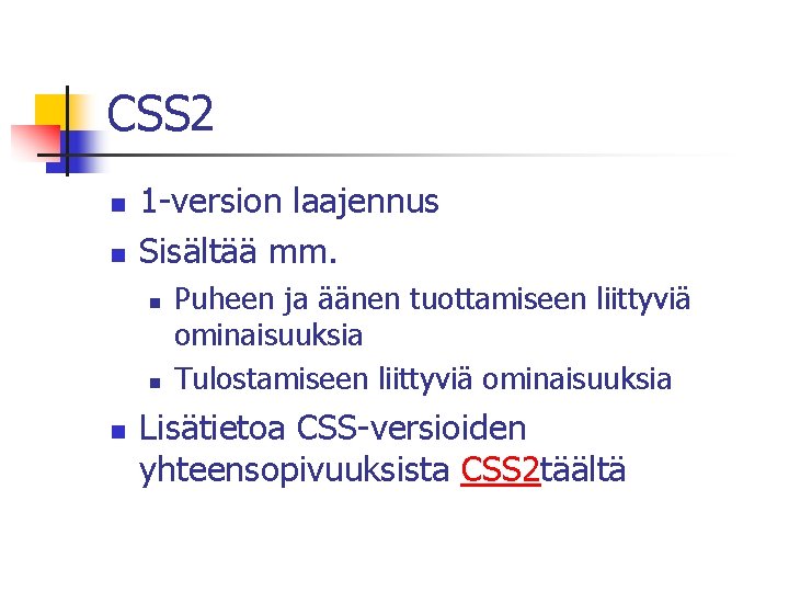 CSS 2 n n 1 -version laajennus Sisältää mm. n n n Puheen ja