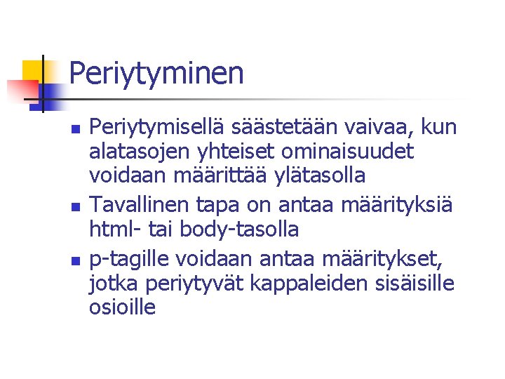 Periytyminen n Periytymisellä säästetään vaivaa, kun alatasojen yhteiset ominaisuudet voidaan määrittää ylätasolla Tavallinen tapa