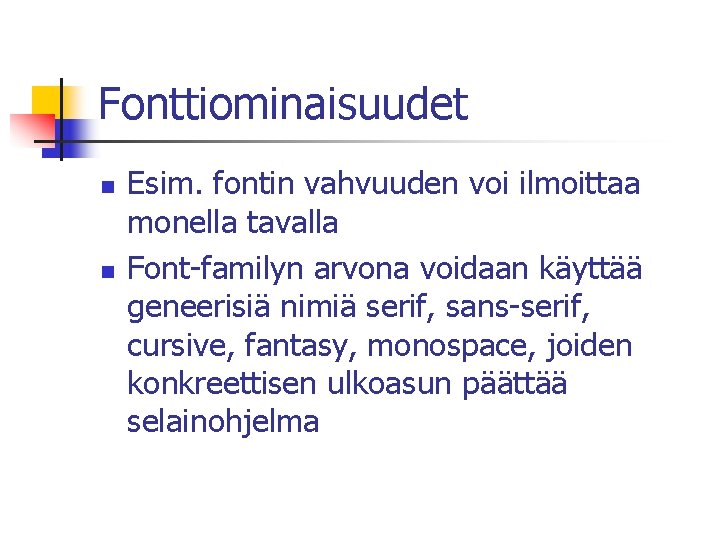 Fonttiominaisuudet n n Esim. fontin vahvuuden voi ilmoittaa monella tavalla Font-familyn arvona voidaan käyttää