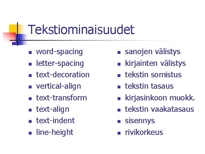 Tekstiominaisuudet n n n n word-spacing letter-spacing text-decoration vertical-align text-transform text-align text-indent line-height n