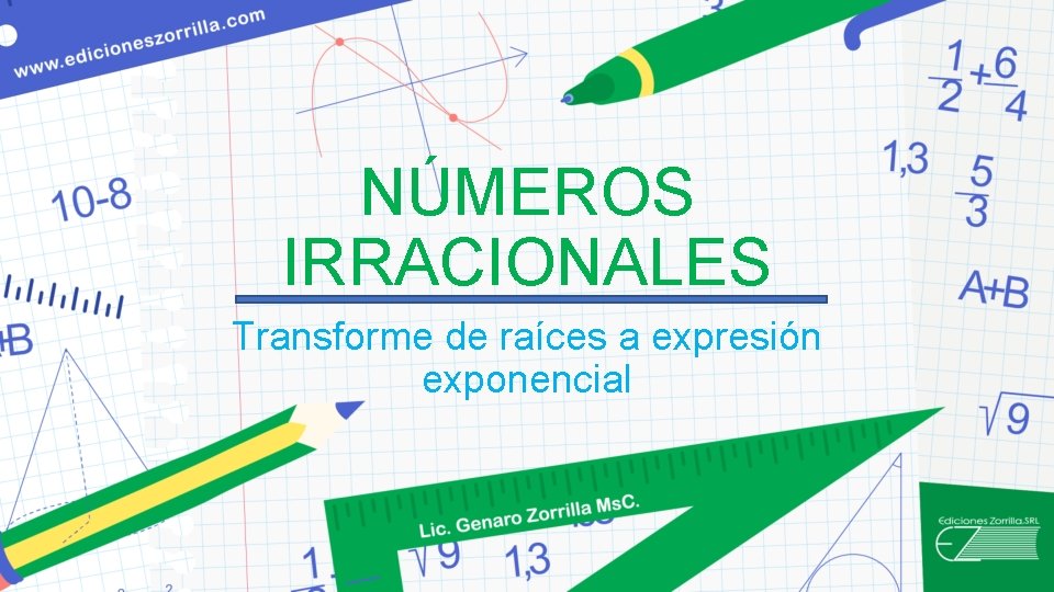 NÚMEROS IRRACIONALES Transforme de raíces a expresión exponencial 