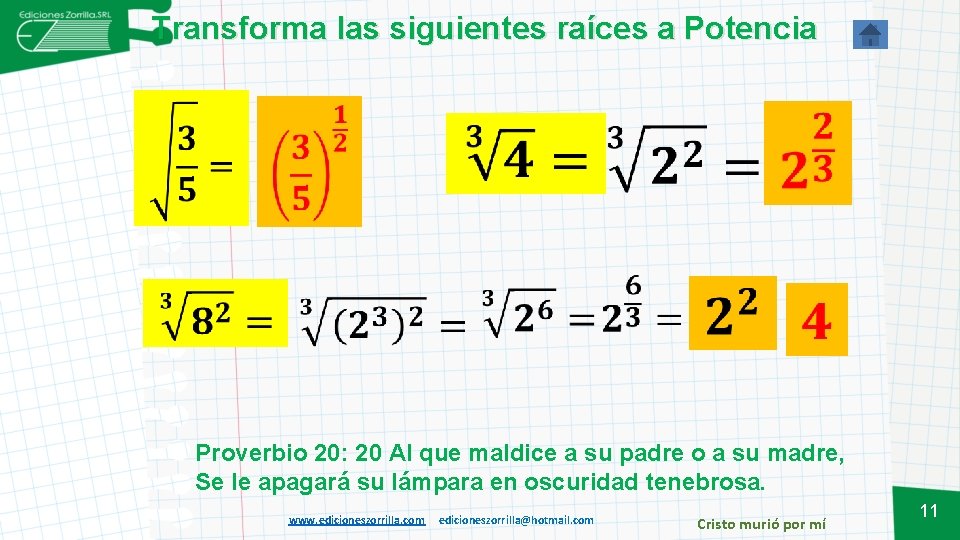 Transforma las siguientes raíces a Potencia Proverbio 20: 20 Al que maldice a su