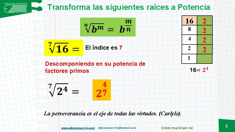 Transforma las siguientes raíces a Potencia 16 8 4 El índice es 7 2