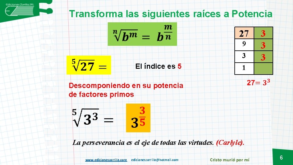 Transforma las siguientes raíces a Potencia 27 9 3 El índice es 5 3