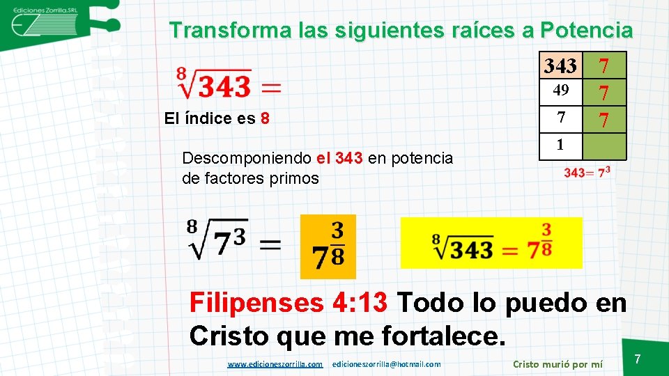 Transforma las siguientes raíces a Potencia 343 7 49 7 7 7 El índice