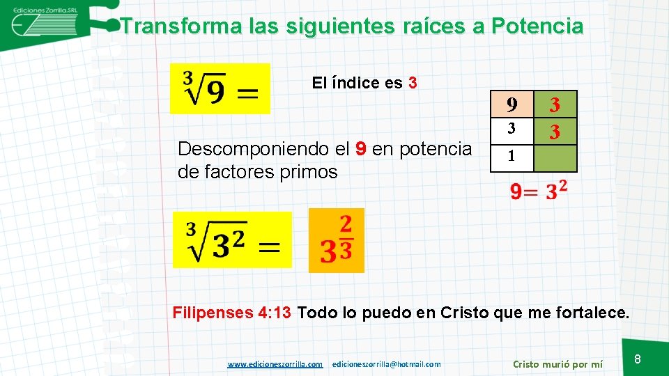 Transforma las siguientes raíces a Potencia El índice es 3 9 Descomponiendo el 9