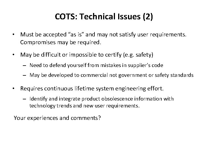 COTS: Technical Issues (2) • Must be accepted “as is” and may not satisfy