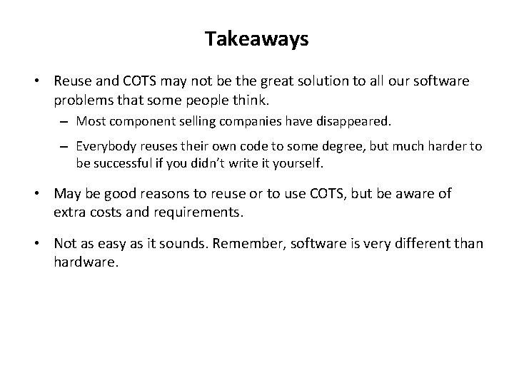 Takeaways • Reuse and COTS may not be the great solution to all our