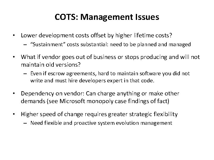 COTS: Management Issues • Lower development costs offset by higher lifetime costs? – “Sustainment”