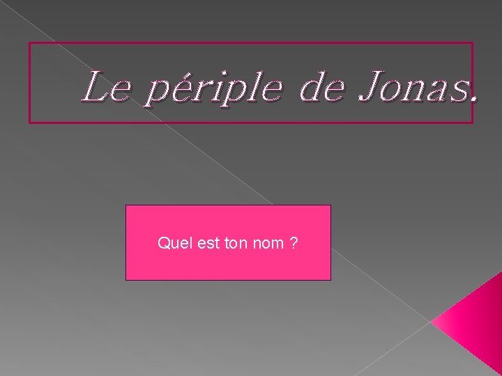 Le périple de Jonas. Quel est ton nom ? 