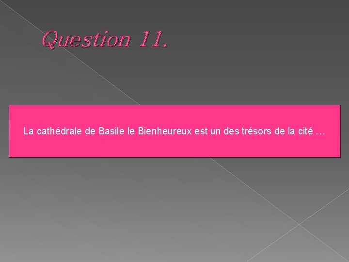 Question 11. La cathédrale de Basile le Bienheureux est un des trésors de la